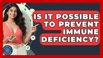 Is It Possible To Prevent Immune Deficiency? - All About the Immune System