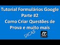 Tutorial FORMULÁRIOS GOOGLE – Parte#2 - Como Criar Questões de Provas online