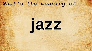 Jazz Meaning : Definition of Jazz