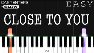 Carpenters - Close To You | SLOW EASY Piano Tutorial chords