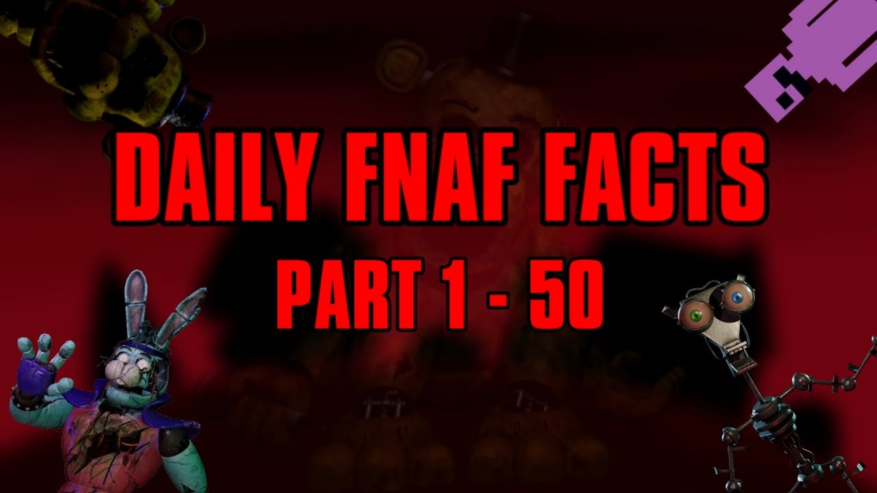 Daily FNaF Facts Parts 1 - 50! (150 FACTS!!!) - YouTube