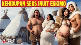 SEKS GILA Kehidupan Suku INUIT Eskimo