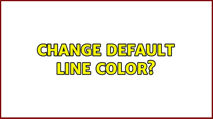 Change default line color? (2 Solutions!!)