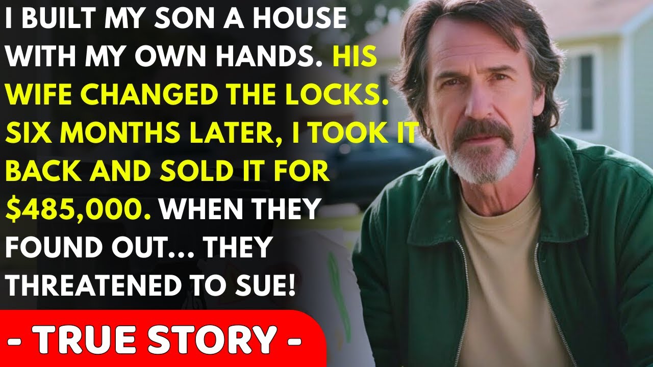 I Built My Son A House With My Own Hands, His Wife Changed The Locks, So I Sold It For $485,000