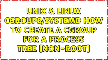 Unix & Linux: cgroups/systemd: How to create a cgroup for a process tree [non-root]
