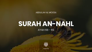 Surah An Nahl | Ayah 68-69 | Sheikh Abdullah Al Moosa | وَأَوْحَىٰ رَبُّكَ إِلَى النَّحْلِ