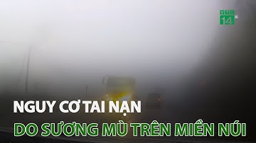 Nguy cơ tai nạn do sương mù trên miền núi | VTC14