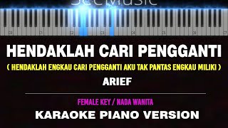 HENDAKLAH CARI PENGGANTI - Arief ( KARAOKE PIANO [ FEMALE KEY ] ) by Othista