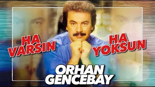 Ha Varsın Ha Yoksun - Orhan Gencebay