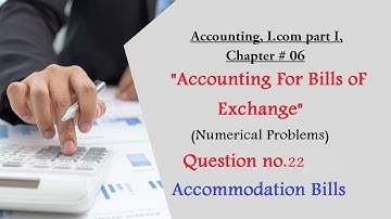 Bills of Exchange | I.com part I | Question no.22 | Accommodation Bills
