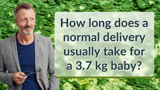 How long does a normal delivery usually take for a 3.7 kg baby?