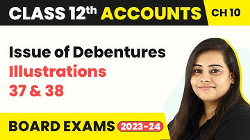 Issue of Debentures - Illustrations 37 & 38 | Class 12 Accounts Chapter 10 (2022-23)