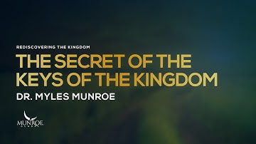 The Secret of The Keys of The Kingdom | Dr. Myles Munroe