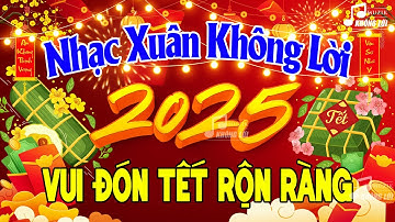 LK Nhạc Xuân 2025 Không Lời Vui Đón Tết Rộn Ràng - Hòa Tấu Nhạc Xuân 2025 Hay Nhất Tết Ất Tỵ