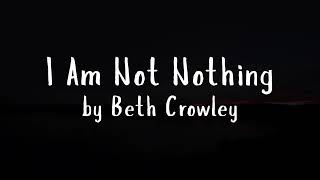 I Am Not Nothing - Beth Crowley ( Lyrics )