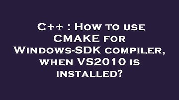 C++ : How to use CMAKE for Windows-SDK compiler, when VS2010 is installed?