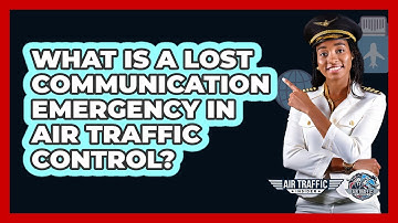 What Is A Lost Communication Emergency In Air Traffic Control? - Air Traffic Insider