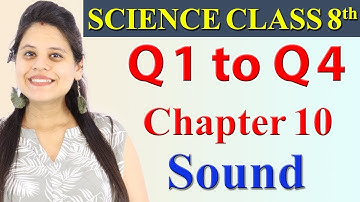 Q 1 to Q 4 - Chapter 10 - Sound - Science Class 8, NCERT- 2024-25