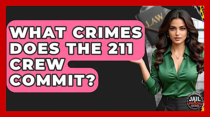 What Crimes Does The 211 Crew Commit? - Jail & Prison Insider