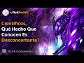 Hechos Científicos Desconcertantes - Reddit Pregunta