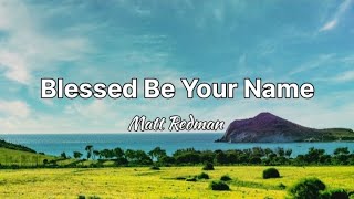 Blessed Be Your Name - Matt Redman (Lyrics)