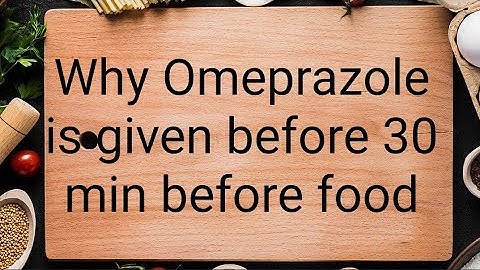 Why Omeprazole/Pantoprazole/Rabeprazole taken 30 min Before Food