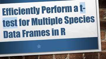 Efficiently Perform a t-test for Multiple Species Data Frames in R
