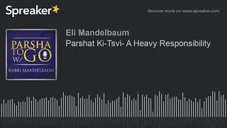 Parshat Ki-Tsvi- A Heavy Responsibility