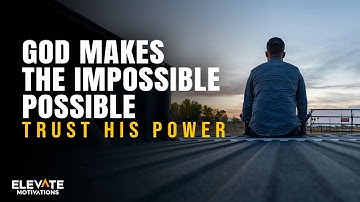 God Makes the Impossible Possible | Christian Motivation