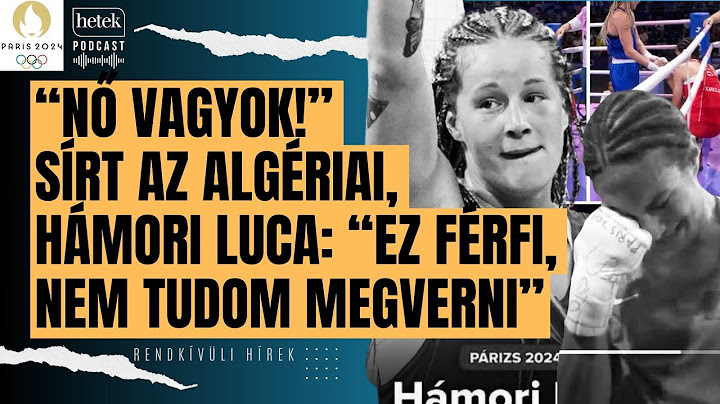 "Nő vagyok!" Sírva fakadt az algériai, Hámori Luca: "Ez férfi, nem tudom megverni" | Rendkívüli hír