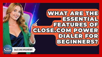 What Are The Essential Features Of Close.com Power Dialer For Beginners? - Sales Saas Breakdown