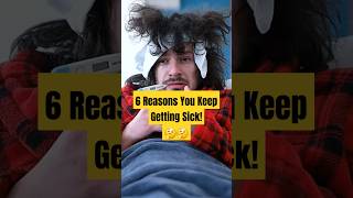 The Top 6 Reasons You Keep Getting Sick – Explained! The Top 6 Reasons You Keep Getting Sick – Explained!