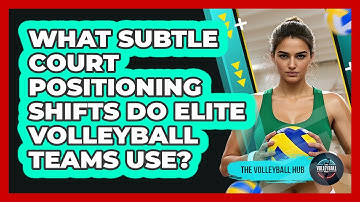 What Subtle Court Positioning Shifts Do Elite Volleyball Teams Use? - The Volleyball Hub