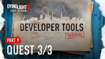 Developer Tools Tutorial Part 9 - Quest 3/3 (Dying Light 2 Stay Human)