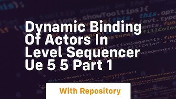 Dynamic binding of actors in level sequencer ue 5 5 part 1