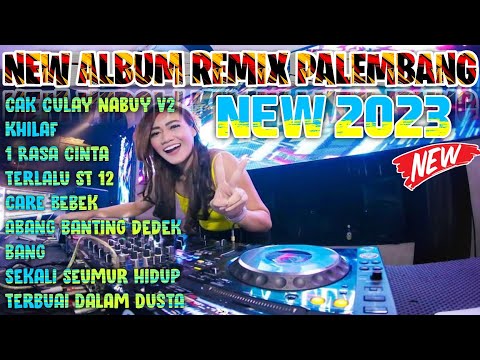 REMIX PALEMBANG FULL ALBUM TERBARU  2023 CAK CULAY NABUY X KHILAF FULL BASS