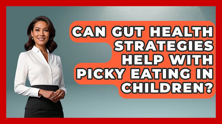 Can Gut Health Strategies Help With Picky Eating in Children? | Child Nutrition Essentials News
