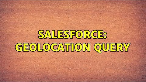 Salesforce: Geolocation Query