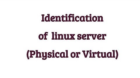 Identify Physical or virtual server in linux