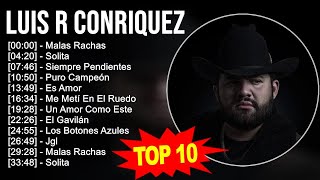 Luis R Conriquez 2023  10 Grandes Exitos  Malas Rachas, Solita, Siempre Pendientes, Puro Campeón