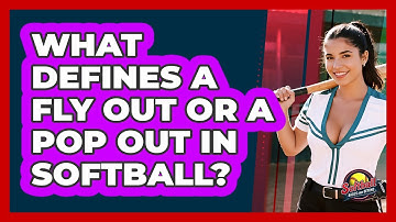 What Defines A Fly Out Or A Pop Out In Softball? - Softball Basics and Beyond