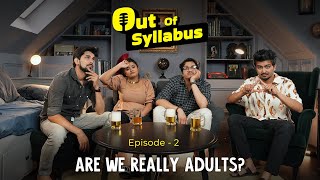 Are We Really Adults? | Out Of Syllabus Ep. 02 | | Ok Tested