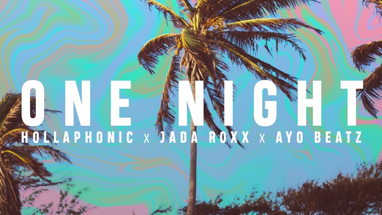 HOLLAPHONIC X JADA ROXX X AYO BEATZ  - ONE NIGHT (Official Video)