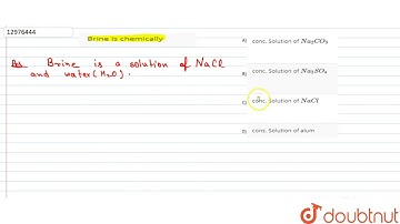 Brine is chemically  | 11 | S BLOCK ELEMENTS ( GROUP 13 - 14) | CHEMISTRY | A2Z | Doubtnut