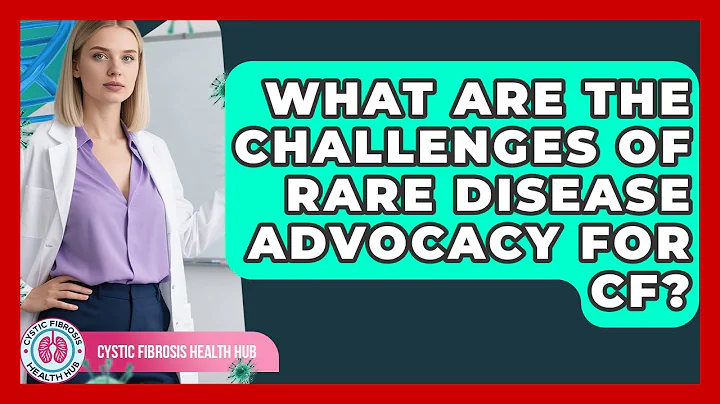 What Are The Challenges Of Rare Disease Advocacy For CF? - Cystic Fibrosis Health Hub