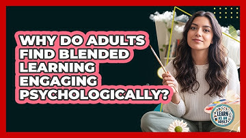 Why Do Adults Find Blended Learning Engaging Psychologically? - Learn As An Adult