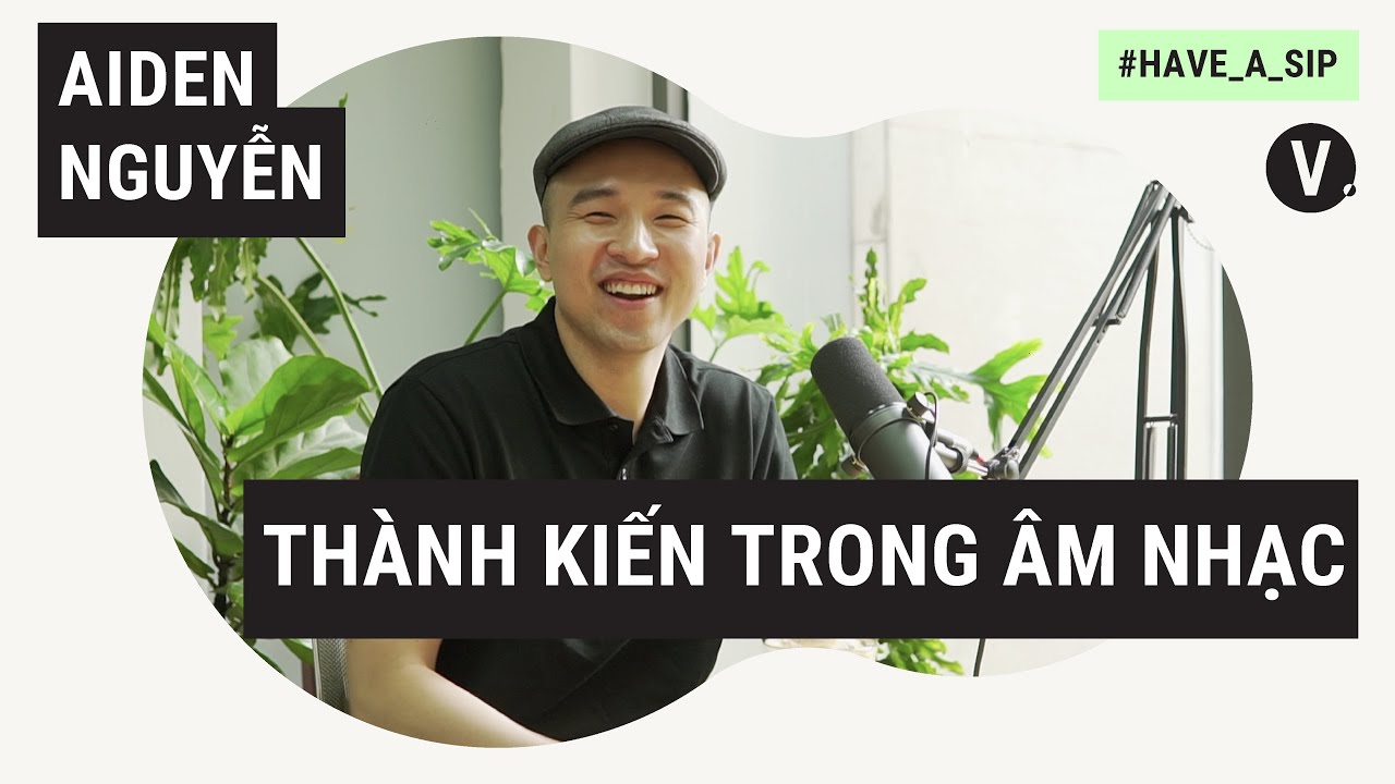 "Bỏ đi những thành kiến" - Aiden Nguyễn, CEO và founder của ST.319 Entertainment| Have A Sip EP22