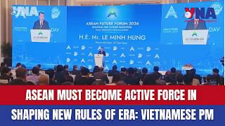 ASEAN must become active force in shaping new rules of era: Vietnamese PM