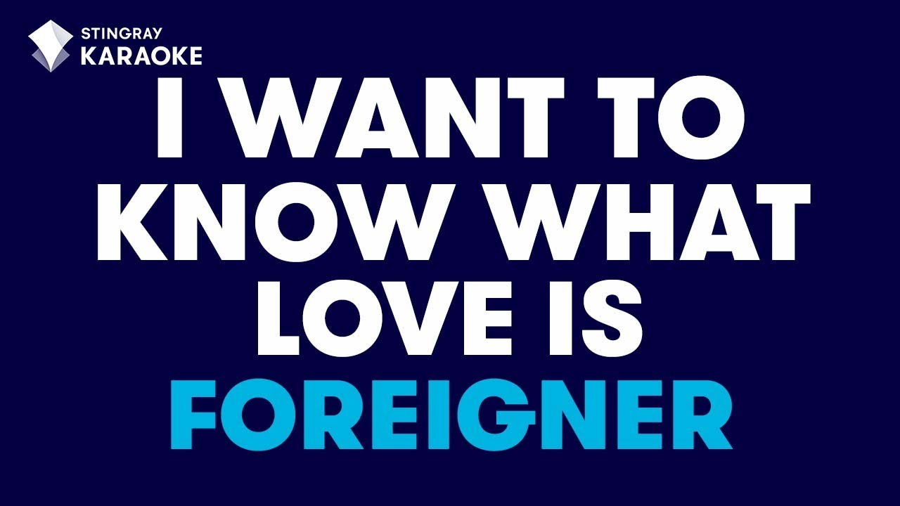 I Want To Know What Love Is In The Style Of Foreigner Karaoke With Lyrics Karaoke Tears For Fears Karaoke Songs