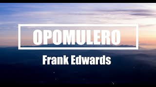 Frank Edwards - Opomulero (Lyrics) 🎵